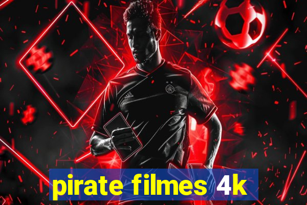 pirate filmes 4k